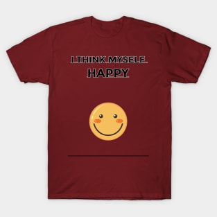 I think myself Happy T-Shirt